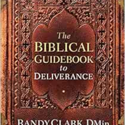 FREE EPUB 📥 The Biblical Guidebook to Deliverance by Randy Clark DMin EPUB KINDLE PD