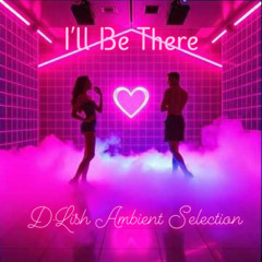 I'll Be There - Ambient SElection