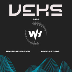 Podcast 009 : Selection House ( Veks A.K.A Wick House )