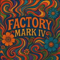 FACTORY , mark IV
