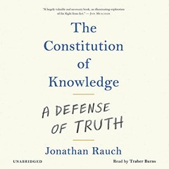 Access EPUB KINDLE PDF EBOOK The Constitution of Knowledge: A Defense of Truth by  Jonathan Rauch,Tr