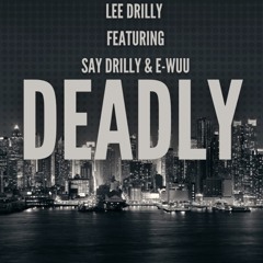 Deadly (feat. E-Wuu & Say Drilly)