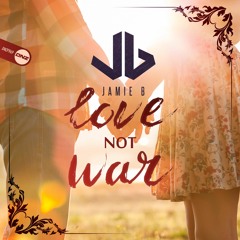 Jamie B - Love not war