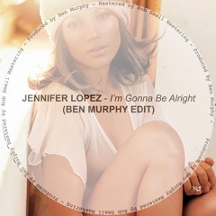 Jennifer Lopez - Be Alright [ Ben Murphy Edit ] *FREE DOWNLOAD*