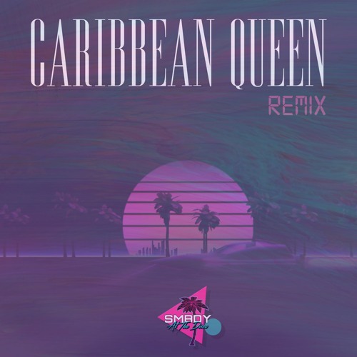 SMBDY At The Disco - Caribbean Queen (Remix)