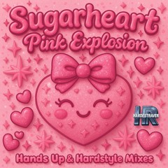 Sugarheart Pink Explosion (Hardstyle Remix)