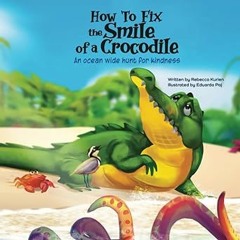 ~Read~[PDF] How To Fix the Smile of a Crocodile: An ocean wide hunt for kindness - Rebecca Kuri