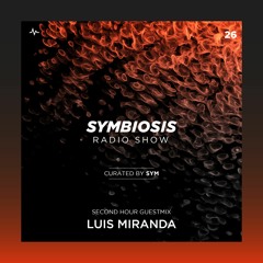SYM26: Symbiosis Radio Show 26 with SYM + Luis Miranda