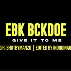 EBK Bckdoe - Give It To Me