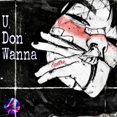 U Don Wanna (Stedry Sample Challenge) (3rd PLACE!!!)
