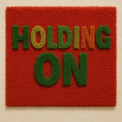 Holding on