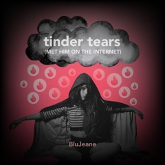 Tinder Tears (Met Him On The Internet)