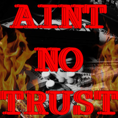 Aint no trust    Feat. Taev3n