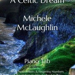ACCESS [KINDLE PDF EBOOK EPUB] A Celtic Dream Michele McLaughlin: Piano Tab with Note Letters & Fing