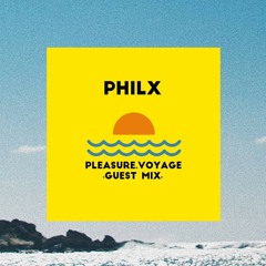 PLEASURE VOYAGE ≈ GUEST MIX 20 ≈ Philx