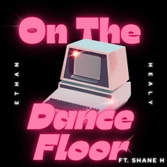 On The Dance Floor (ft. Shane H)