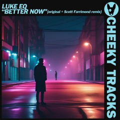 Better Now (Scott Farrimond Remix) Out 06/06 [Cheeky Tracks]