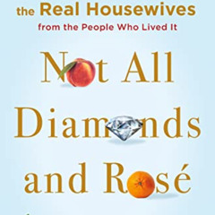 FREE EBOOK 📥 Not All Diamonds and Rosé: The Inside Story of The Real Housewives from