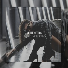 Night Motion - Make You Cry