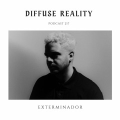 Diffuse Reality Podcast 217 : Exterminador