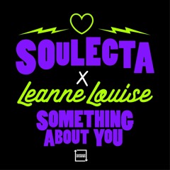 Soulecta x Leanne Louise - Something About You