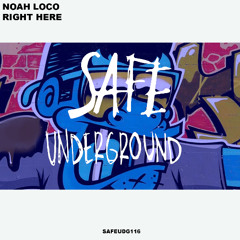 Noah Loco - Right Here (SAFE UNDERGROUND 116)