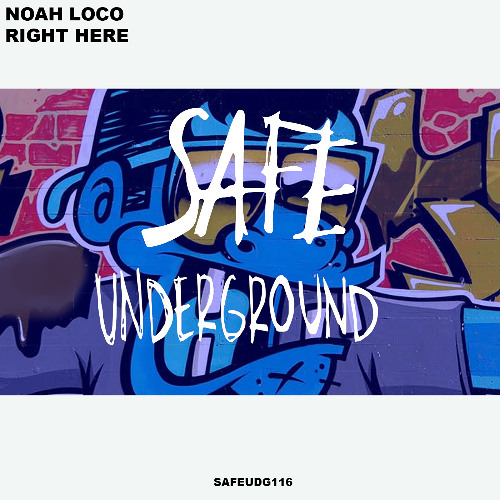 Noah Loco - Right Here (SAFE UNDERGROUND 116)