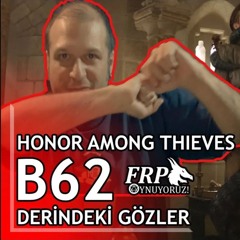 DERİNDEKİ GÖZLER| HONOR AMONG THIEVES | B62