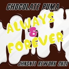 CHOCOLATE PUMA - ALWAYS & FOREVER (JHNSNTI REWORK 2K21)