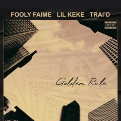 Golden Rule ft Lil KeKe & Trai D