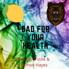 Lemon Hayes - Bad For Your Health (Ft. Young Grizzle)