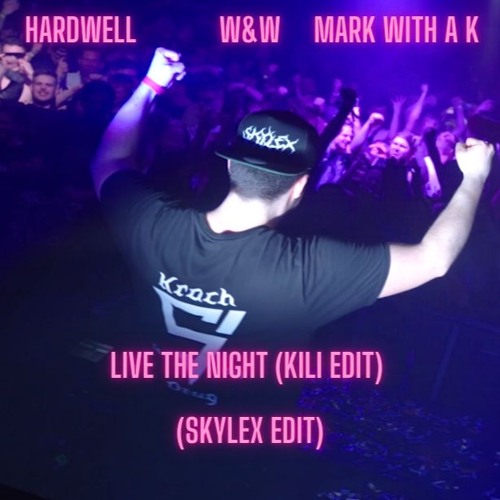 Hardwell & W&W & Mark With A K - Live The Night (Kili Edit) (Skylex Edit)