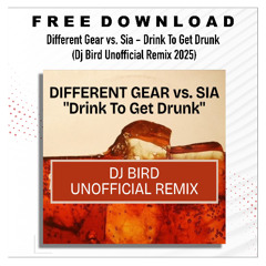 FREE DOWNLOAD: Different Gear vs. Sia - Drink To Get Drunk (Dj Bird Unofficial Remix)