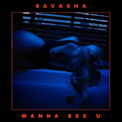 Savasha - Wanna See U (Extended Mix) *FREE DOWNLOAD!