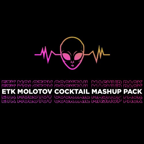 ETK MOLOTOV COCKTAIL MASHUP PACK (Buy = Free Download)