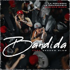 Bandida - La Insuperable, La Perversa, Alofoke Music, Shadow Blow
