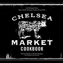 [Free] EBOOK 📙 The Chelsea Market Cookbook: 100 Recipes from New York's Premier Indo