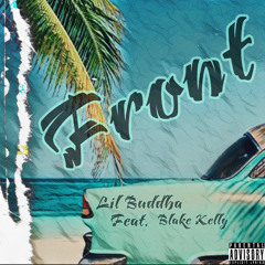 Lil Buddha Ft. Blake Kelly - Front