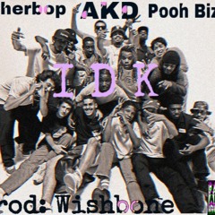IDK feat Fatherbop & AKD Prod: Wishbone