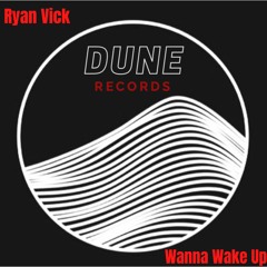 Ryan Vick - Wanna Wake Up [DUNE Records EXCLUSIVE]