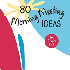 [VIEW] PDF 💙 80 Morning Meeting Ideas for Grades K-2 by  Susan Lattanzi Roser [EBOOK