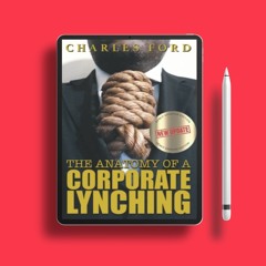 The Anatomy Of A Corporate Lynching (Updated Edition): (Updated Edition). Download for Free [PDF]