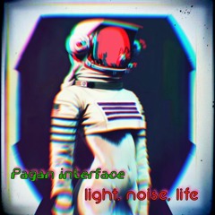 Light, Noise, Life