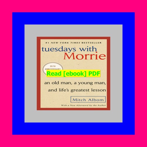 Tuesdays with Morrie: An Old Man, a Young Man, and Life's Greatest Lesson,  25th Anniversary Edition