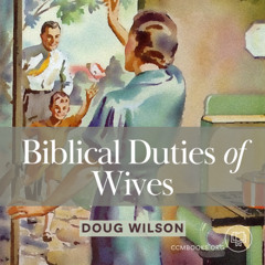 Biblical Duties of Wives (Douglas Wilson)