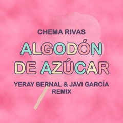 Chema Rivas - Algodón De Azúcar (Yeray Bernal & Javi García Remix) [Copyright]