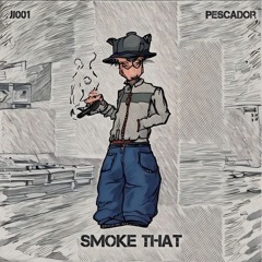 Pescador - Smoke That (FREE DOWNLOAD)