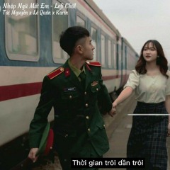 Nhập Ngũ Mất Em - Lofi ( Tài Nguyễn x Lê Quân x Karin ) Nhạc Chill Hot Tik Tok 2021