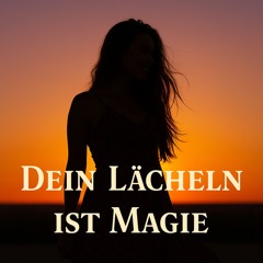 Dein Lächeln ist Magie