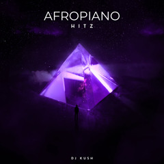 DJ Kush - Afropiano Hitz Mix